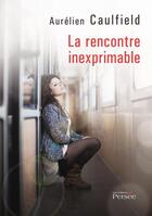 Couverture du livre « La rencontre inexprimable » de Aurelien Caulfield aux éditions Persee