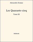 Couverture du livre « Les quarante-cinq t.3 » de Alexandre Dumas aux éditions Bibebook