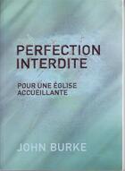 Couverture du livre « Perfection interdite ; pour une église accueillante » de John Burke aux éditions La Maison De La Bible