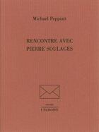 Couverture du livre « Rencontre avec Pierre Soulages » de Michael Peppiatt aux éditions L'echoppe
