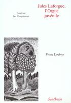 Couverture du livre « Jules laforgue, l'orgue juvenile - - essai sur 'les complaintes » de  aux éditions Seli Arslan