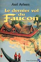 Couverture du livre « Le dernier vol du faucon » de Axel Aylwen aux éditions Anne Carriere