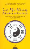 Couverture du livre « Le yi king divinatoire » de Teucer Jacques aux éditions Dervy