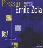 Couverture du livre « Passion Emile Zola ; les délires de la vérité » de Henri Mitterand aux éditions Textuel