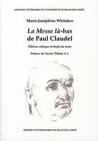 Couverture du livre « La messe là-bas de Paul Claudel » de Marie-Josephine Whitaker aux éditions Pu De Franche Comte