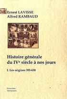 Couverture du livre « Histoire générale du IVe siècle à nos jours t.1 ; les origines (395-638) » de Ernest Lavisse aux éditions Paleo