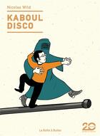 Couverture du livre « Kaboul disco : Intégrale Tomes 1 et 2 » de Nicolas Wild aux éditions La Boite A Bulles