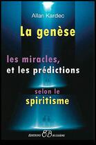 Couverture du livre « La genèse, les miracles et les prédictions selon le spiritisme » de Allan Kardec aux éditions Bussiere