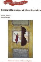 Couverture du livre « Comment la musique vient aux territoires » de Yves Raibaud aux éditions Maison Sciences De L'homme D'aquitaine