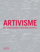 Couverture du livre « Artivisme ; art, action politique et résistance culturelle » de Stephanie Lemoine et Samira Ouardi aux éditions Alternatives