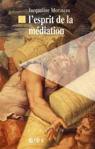 Couverture du livre « L'esprit de la médiation » de Jacqueline Morineau aux éditions Eres