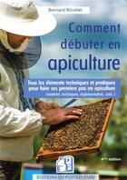 Couverture du livre « Comment débuter en apiculture ? tous les éléments techniques et pratiques pour faire ses premiers pas en apiculture (4e édition) » de Bernard Nicollet aux éditions Puits Fleuri