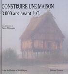 Couverture du livre « Construire une maison 3000 ans avant j.c » de Petrequin aux éditions Errance
