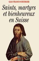 Couverture du livre « Saints, martyrs et bienheureux en Suisse » de Gian Franco Schubiger aux éditions Saint Augustin