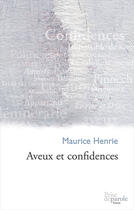 Couverture du livre « Aveux et confidences » de Henrie Maurice aux éditions Editions Prise De Parole