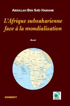 Couverture du livre « L'Afrique subsaharienne face à la mondialisation ; essai » de Abdullah Ben Said Hassane aux éditions Komedit