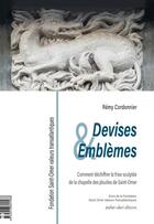 Couverture du livre « Devises & emblèmes : comment déchiffrer la frise sculptée de la chapelle des jésuites de Saint-Omer » de Remy Cordonnier aux éditions Ateliergalerie.com