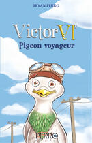 Couverture du livre « Victor VIe. Pigeon voyageur » de Bryan Perro aux éditions Perro