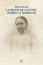 Couverture du livre « La soeur de l'autre, isabelle rimbaud » de Josee Marcotte aux éditions Hamac Editions