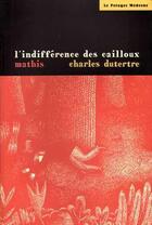 Couverture du livre « L'indifférence des cailloux » de Mathis/Dutertre aux éditions Potager Moderne