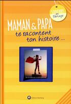 Couverture du livre « Maman & papa te racontent ton histoire... » de Laetitia Graffart aux éditions Wartberg
