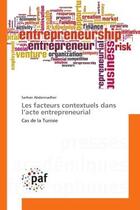 Couverture du livre « Les facteurs contextuels dans l'acte entrepreneurial - cas de la tunisie » de Abdennadher Sarhan aux éditions Editions Universitaires Europeennes