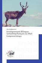 Couverture du livre « Enseignement Bilingue tamasheq/français au Mali : Enseignement bilingue » de Alou Ag Agouzoum aux éditions Editions Universitaires Europeennes