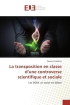 Couverture du livre « La transposition en classe d'une controverse scientifique et sociale : Les OGM, un savoir en debat » de Dawser Zineddine aux éditions Editions Universitaires Europeennes