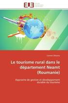 Couverture du livre « Le tourisme rural dans le departement neamt (roumanie) - approche de gestion et developpement durabl » de Olteanu Carmen aux éditions Editions Universitaires Europeennes