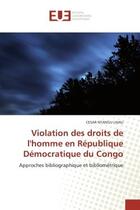 Couverture du livre « Violation des droits de l'homme en republique democratique du congo - approches bibliographique et b » de Ntangu Lihau Cesar aux éditions Editions Universitaires Europeennes