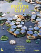 Couverture du livre « The future city visionary urban design and architecture » de Alyn Griffiths aux éditions Lannoo