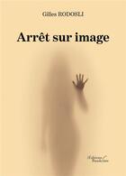 Couverture du livre « Arrêt sur image » de Gilles Rodosli aux éditions Baudelaire