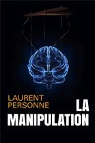 Couverture du livre « La manipulation » de Laurent Personne aux éditions Librinova