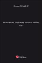 Couverture du livre « Monuments funéraires inconstructibles » de Georges Richardot aux éditions Chapitre.com