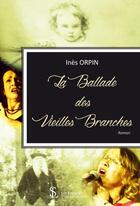Couverture du livre « La ballade des vieilles branches » de Orpin Ines aux éditions Sydney Laurent
