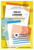 Couverture du livre « Niklas Luhmann : une théorie générale de la société » de Isabelle Aubert et Eva Debray et Collectif aux éditions Editions De La Sorbonne