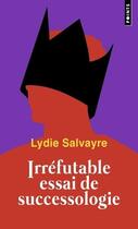 Couverture du livre « Irréfutable essai de successologie » de Lydie Salvayre aux éditions Points