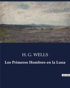 Couverture du livre « Los Primeros Hombres en la Luna » de Wells H. G. aux éditions Culturea