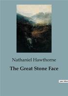 Couverture du livre « The Great Stone Face » de Nathaniel Hawthorne aux éditions Culturea