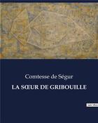 Couverture du livre « LA SOeUR DE GRIBOUILLE » de De Segur aux éditions Culturea