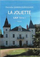 Couverture du livre « La joliette t.1 ; Lily » de Danielle Gamen Dupasquier aux éditions Claire Lorrain