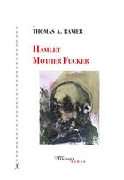 Couverture du livre « Hamlet mother fucker » de Thomas A. Ravier aux éditions Tinbad