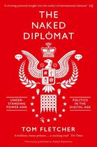 Couverture du livre « THE NAKED DIPLOMAT - POWER AND STATECRAFT IN THE DIGITAL AGE » de Tom Fletcher aux éditions William Collins