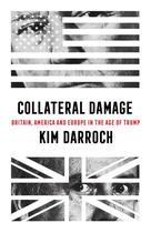 Couverture du livre « COLLATERAL DAMAGE - BRITAIN, AMERICA AND EUROPE IN THE AGE OF TRUMP » de Kim Darroch aux éditions William Collins