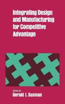 Couverture du livre « Integrating Design and Manufacturing for Competitive Advantage » de Gerald I Susman aux éditions Oxford University Press Usa