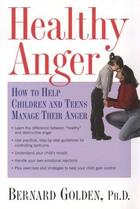 Couverture du livre « Healthy Anger: How to Help Children and Teens Manage Their Anger » de Bernard Golden aux éditions Oxford University Press Usa