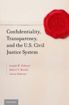 Couverture du livre « Confidentiality, Transparency, and the U.S. Civil Justice System » de Zakaras Laura aux éditions Oxford University Press Usa