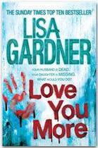 Couverture du livre « Love You More » de Lisa Gardner aux éditions Headline