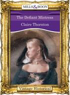 Couverture du livre « The Defiant Mistress (Mills & Boon Historical) (City of Flames - Book » de Claire Thornton aux éditions Mills & Boon Series