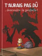Couverture du livre « T'Aurais Pas Du Descendre La Poubelle ! » de Migou aux éditions Hachette